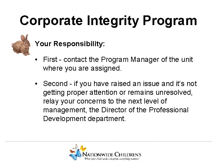 Corporate Integrity Program Your Responsibility: • First - contact the Program Manager of the