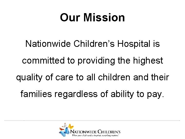 Our Mission Nationwide Children’s Hospital is committed to providing the highest quality of care