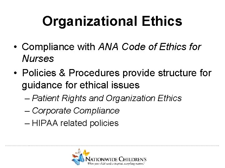 Organizational Ethics • Compliance with ANA Code of Ethics for Nurses • Policies &
