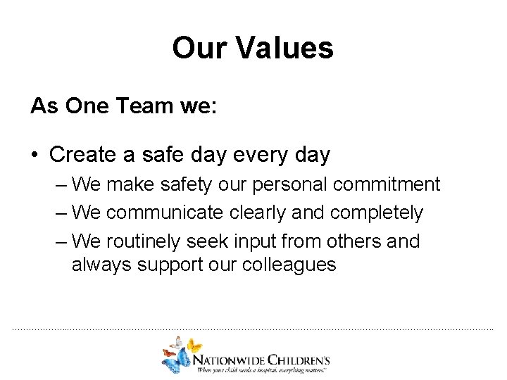 Our Values As One Team we: • Create a safe day every day –