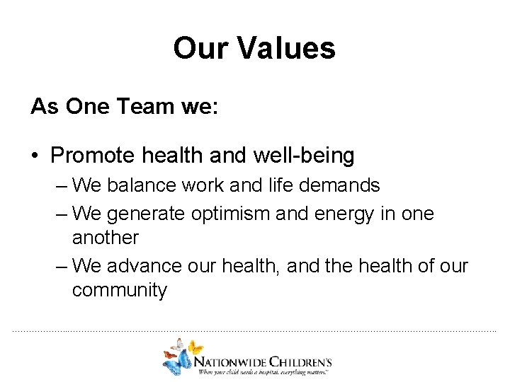 Our Values As One Team we: • Promote health and well-being – We balance