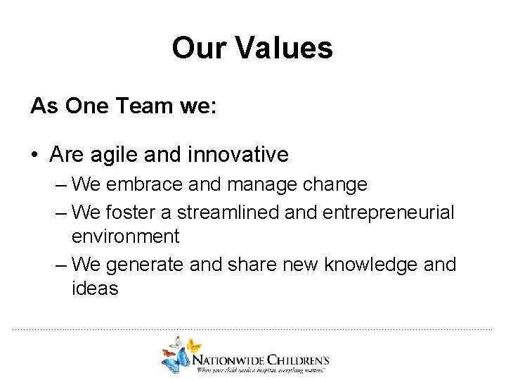 Our Values As One Team we: • Are agile and innovative – We embrace