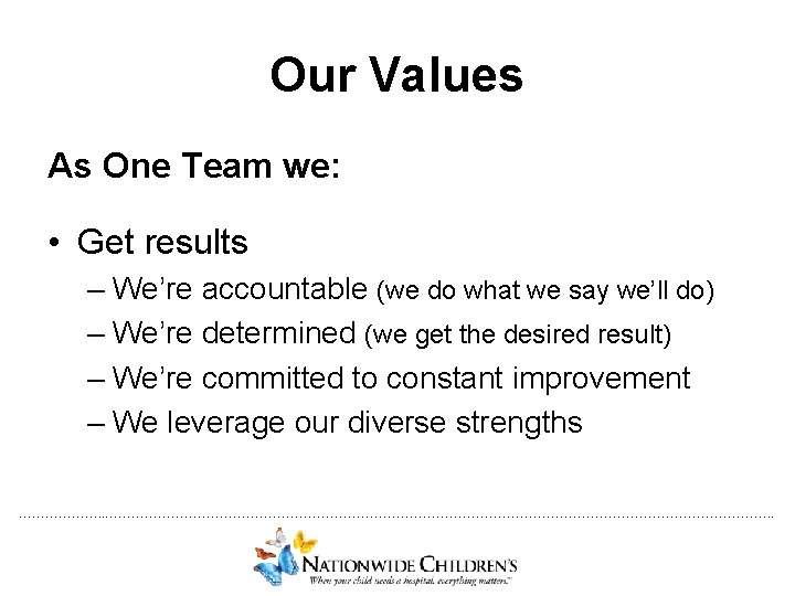 Our Values As One Team we: • Get results – We’re accountable (we do