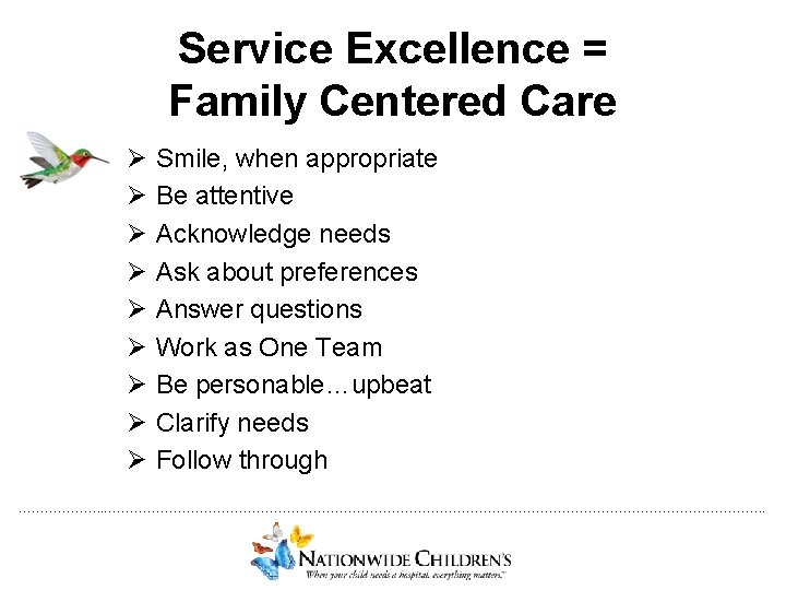 Service Excellence = Family Centered Care Ø Ø Ø Ø Ø Smile, when appropriate