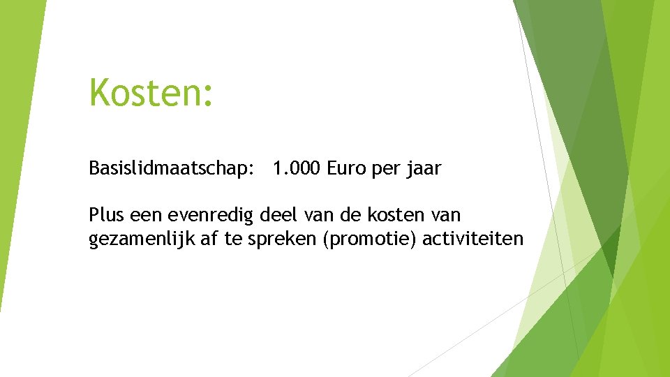 Kosten: Basislidmaatschap: 1. 000 Euro per jaar Plus een evenredig deel van de kosten