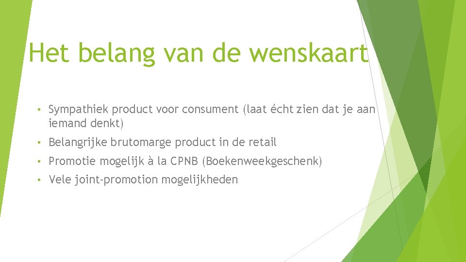 Het belang van de wenskaart • Sympathiek product voor consument (laat écht zien dat