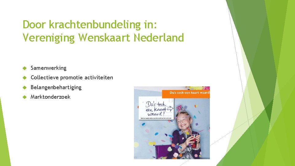 Door krachtenbundeling in: Vereniging Wenskaart Nederland Samenwerking Collectieve promotie activiteiten Belangenbehartiging Marktonderzoek 