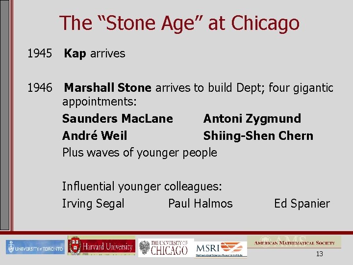 The “Stone Age” at Chicago 1945 Kap arrives 1946 Marshall Stone arrives to build