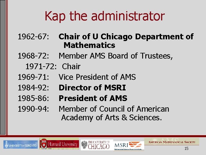 Kap the administrator 1962 -67: Chair of U Chicago Department of Mathematics 1968 -72: