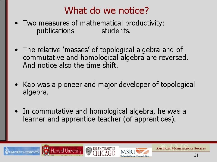 What do we notice? • Two measures of mathematical productivity: publications students. • The