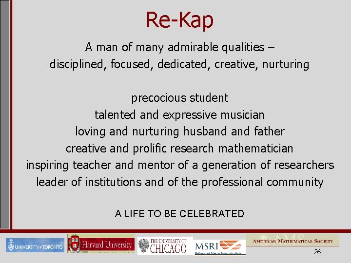 Re-Kap A man of many admirable qualities – disciplined, focused, dedicated, creative, nurturing precocious