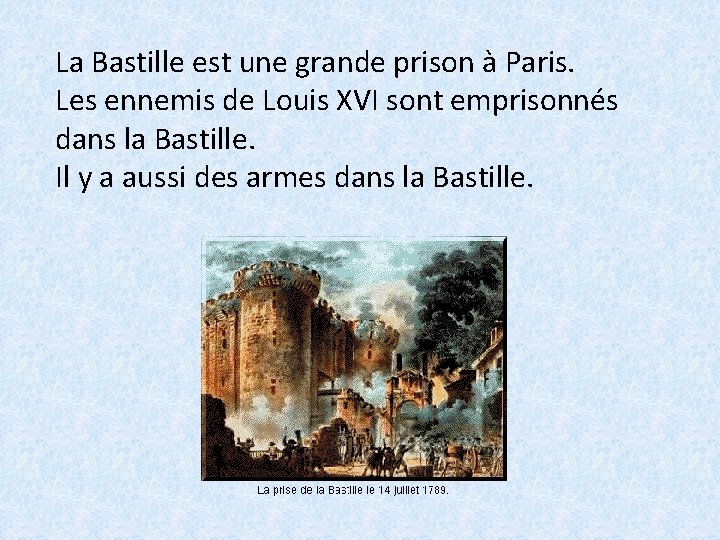 La Bastille est une grande prison à Paris. Les ennemis de Louis XVI sont