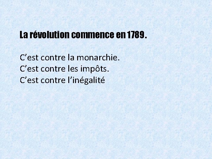La révolution commence en 1789. C’est contre la monarchie. C’est contre les impôts. C’est