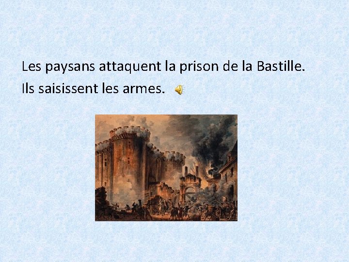 Les paysans attaquent la prison de la Bastille. Ils saisissent les armes. 