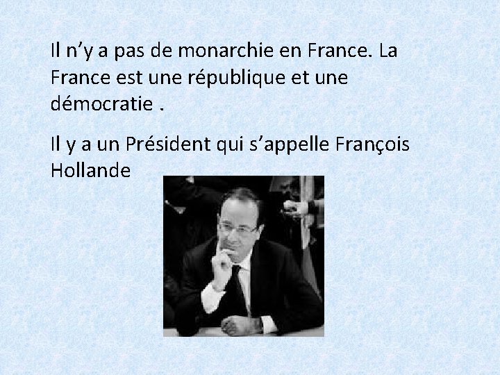 Il n’y a pas de monarchie en France. La France est une république et