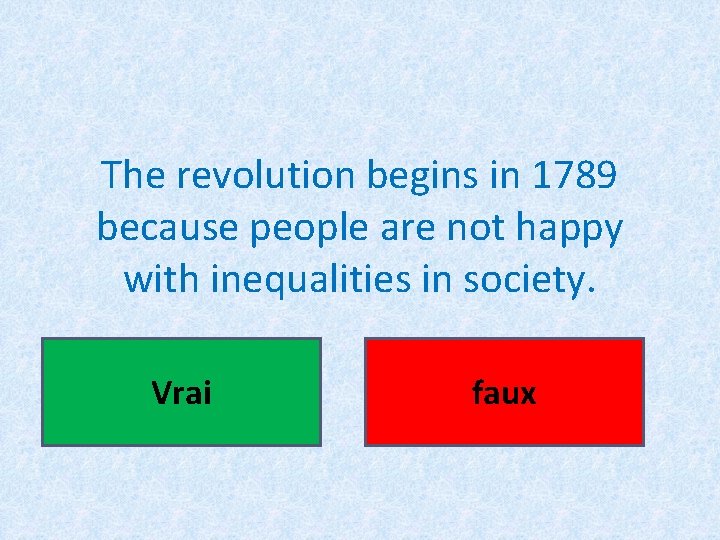 The revolution begins in 1789 because people are not happy with inequalities in society.