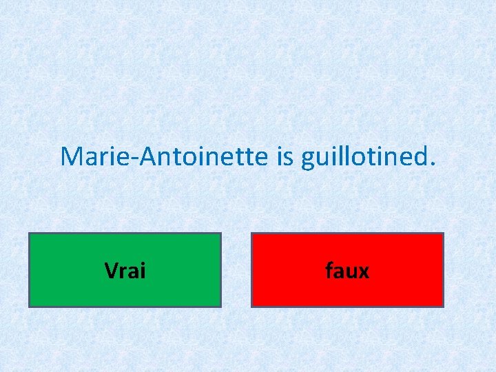 Marie-Antoinette is guillotined. Vrai faux 