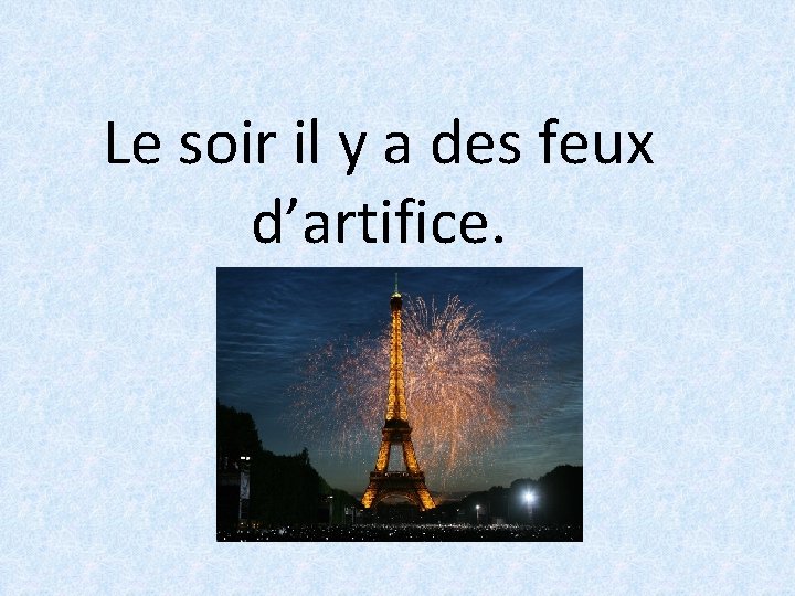 Le soir il y a des feux d’artifice. 