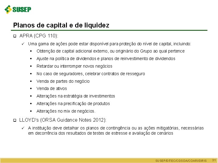 Planos de capital e de liquidez q APRA (CPG 110): ü q Uma gama