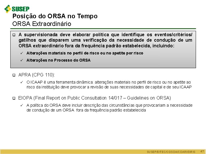 Posição do ORSA no Tempo ORSA Extraordinário q q A supervisionada deve elaborar política