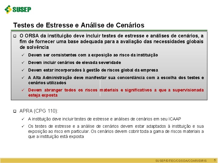 Testes de Estresse e Análise de Cenários q q O ORSA da instituição deve