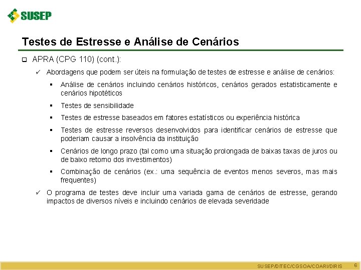 Testes de Estresse e Análise de Cenários q APRA (CPG 110) (cont. ): ü