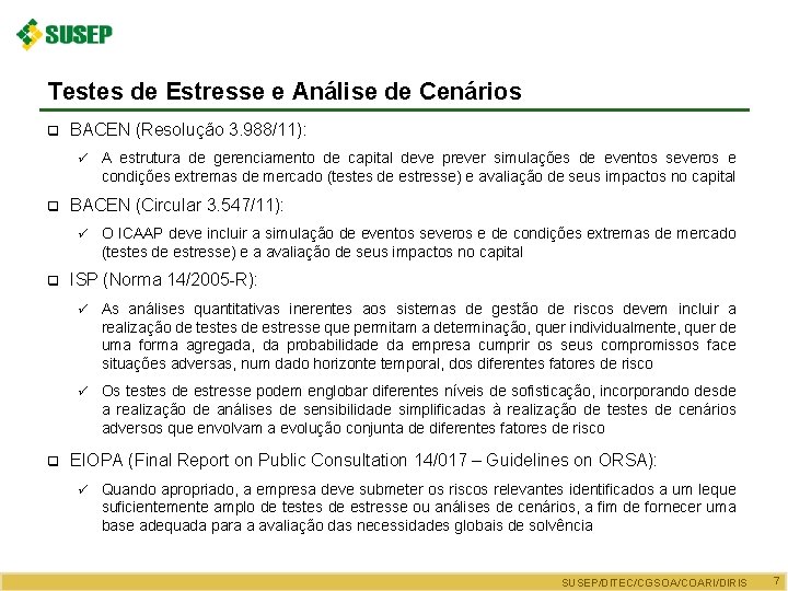 Testes de Estresse e Análise de Cenários q BACEN (Resolução 3. 988/11): ü q