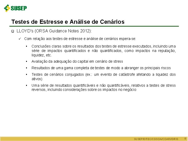 Testes de Estresse e Análise de Cenários q LLOYD’s (ORSA Guidance Notes 2012): ü