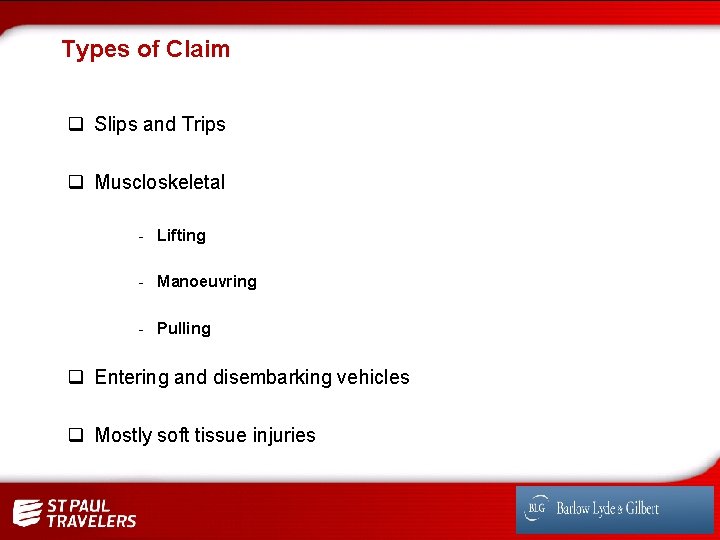 Types of Claim q Slips and Trips q Muscloskeletal - Lifting - Manoeuvring -