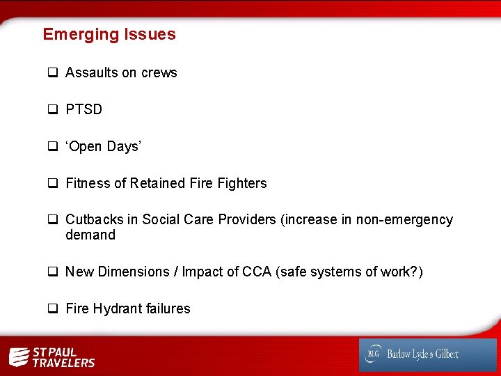 Emerging Issues q Assaults on crews q PTSD q ‘Open Days’ q Fitness of