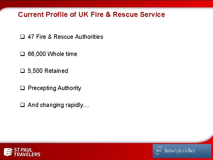 Current Profile of UK Fire & Rescue Service q 47 Fire & Rescue Authorities