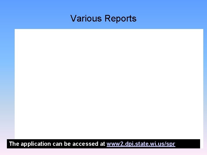 Various Reports The application can be accessed at www 2. dpi. state. wi. us/spr