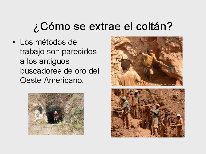 ¿Cómo se extrae el coltán? • Los métodos de trabajo son parecidos a los