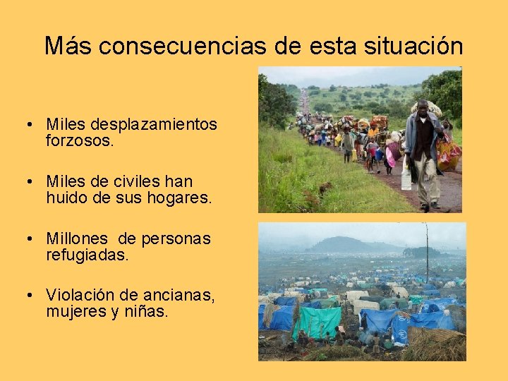 Más consecuencias de esta situación • Miles desplazamientos forzosos. • Miles de civiles han