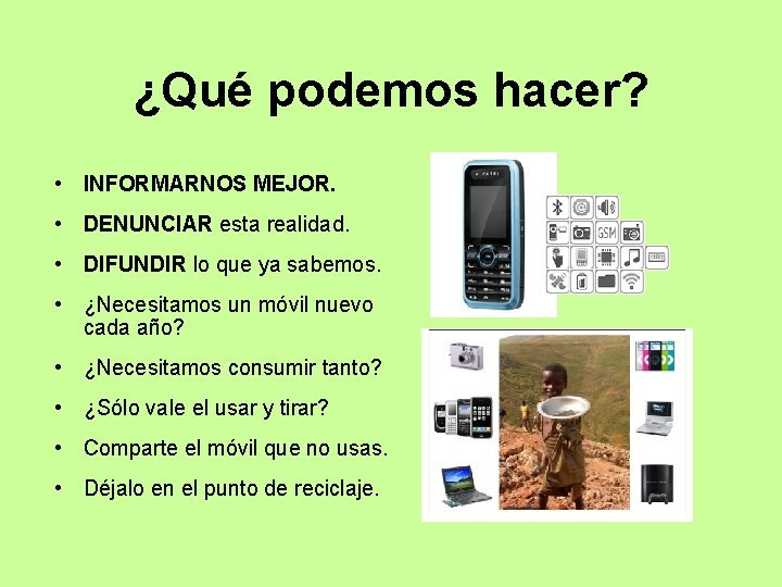 ¿Qué podemos hacer? • INFORMARNOS MEJOR. • DENUNCIAR esta realidad. • DIFUNDIR lo que