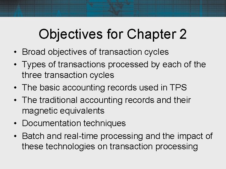 Objectives for Chapter 2 • Broad objectives of transaction cycles • Types of transactions