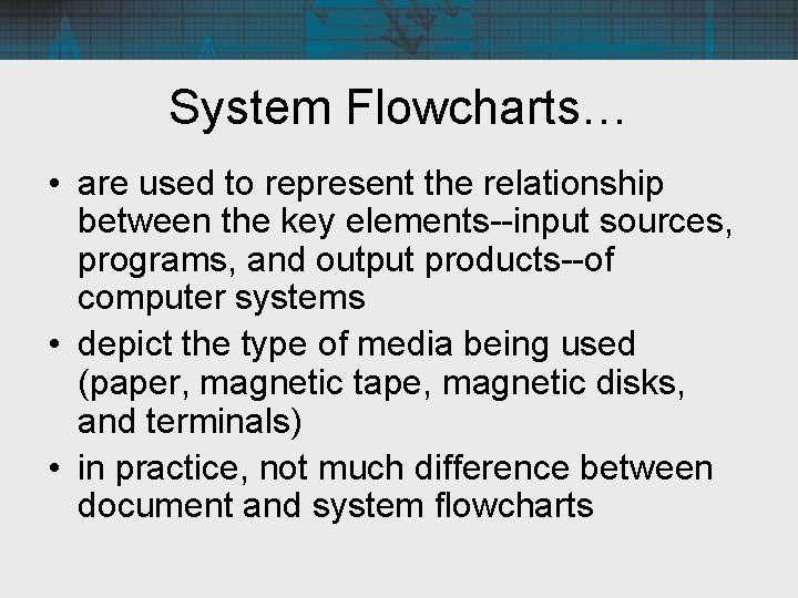 System Flowcharts… • are used to represent the relationship between the key elements--input sources,