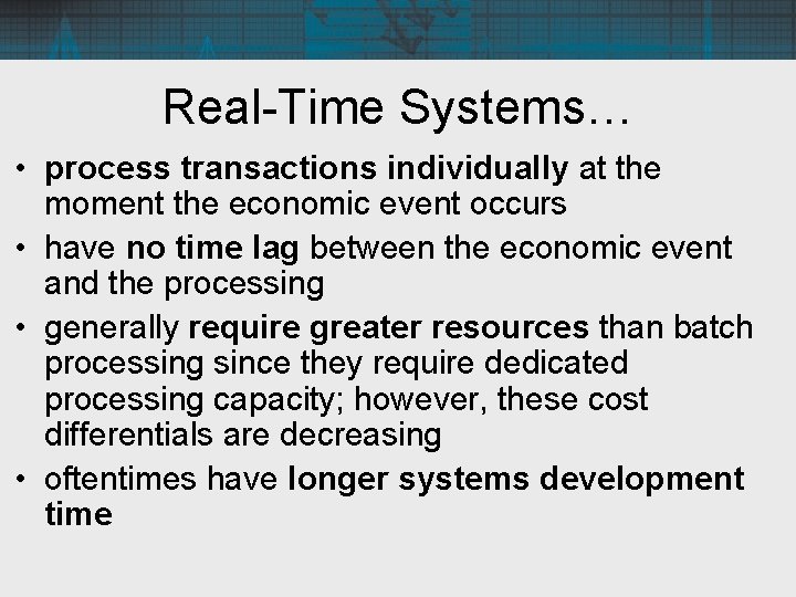 Real-Time Systems… • process transactions individually at the moment the economic event occurs •