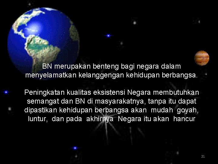 BN merupakan benteng bagi negara dalam menyelamatkan kelanggengan kehidupan berbangsa. Peningkatan kualitas eksistensi Negara