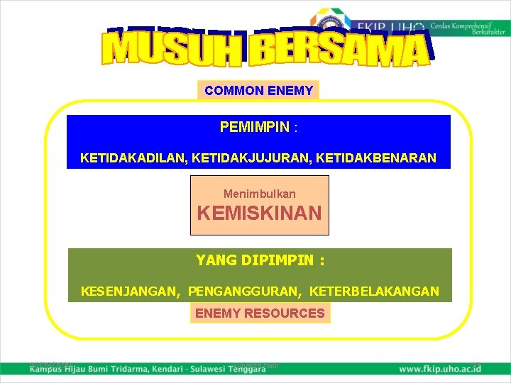 COMMON ENEMY PEMIMPIN : KETIDAKADILAN, KETIDAKJUJURAN, KETIDAKBENARAN Menimbulkan KEMISKINAN YANG DIPIMPIN : KESENJANGAN, PENGANGGURAN,