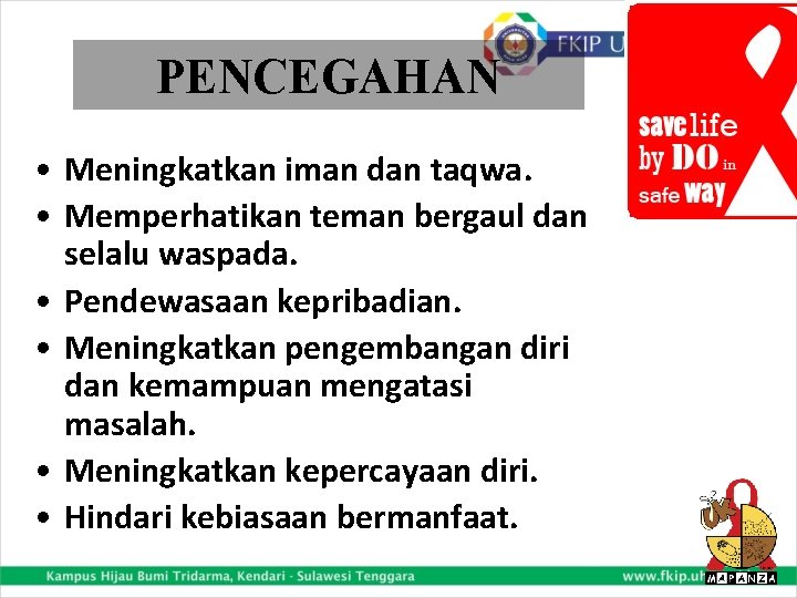 PENCEGAHAN • Meningkatkan iman dan taqwa. • Memperhatikan teman bergaul dan selalu waspada. •