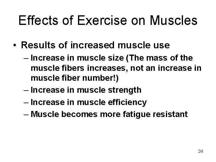 Effects of Exercise on Muscles • Results of increased muscle use – Increase in