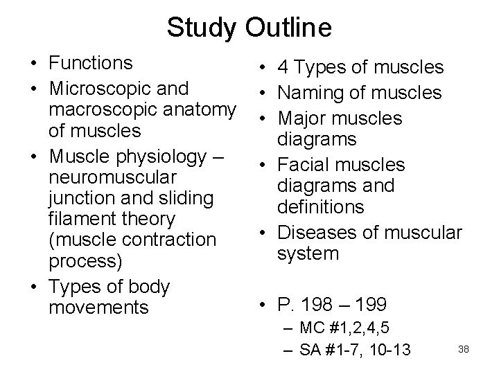 Study Outline • Functions • Microscopic and macroscopic anatomy of muscles • Muscle physiology
