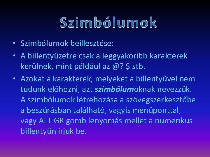  • Szimbólumok beillesztése: • A billentyűzetre csak a leggyakoribb karakterek kerülnek, mint például