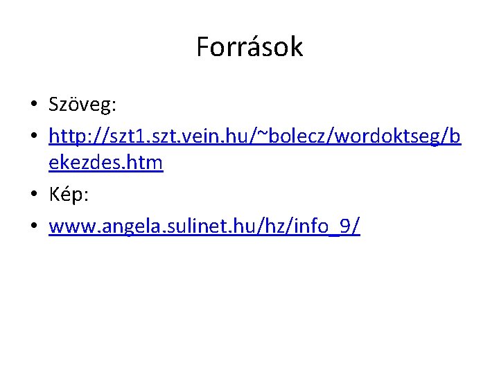 Források • Szöveg: • http: //szt 1. szt. vein. hu/~bolecz/wordoktseg/b ekezdes. htm • Kép: