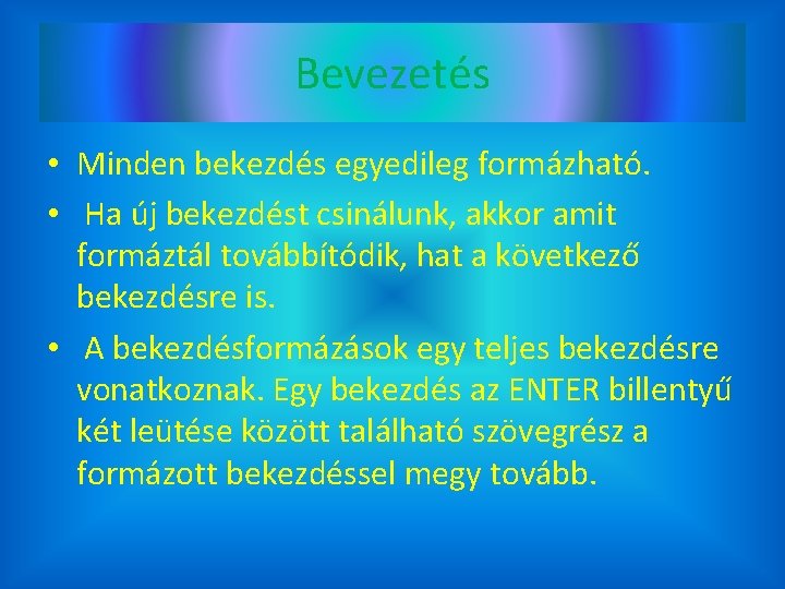 Bevezetés • Minden bekezdés egyedileg formázható. • Ha új bekezdést csinálunk, akkor amit formáztál