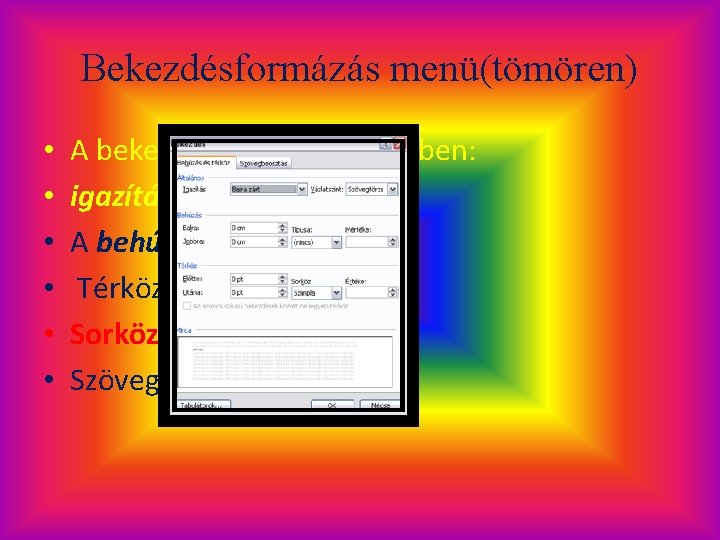 Bekezdésformázás menü(tömören) • • • A bekezdésformázás menüben: igazítás A behúzás Térköz Sorköz Szövegbeosztás