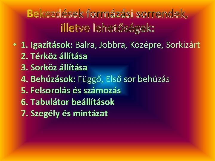  • 1. Igazítások: Balra, Jobbra, Középre, Sorkizárt 2. Térköz állítása 3. Sorköz állítása