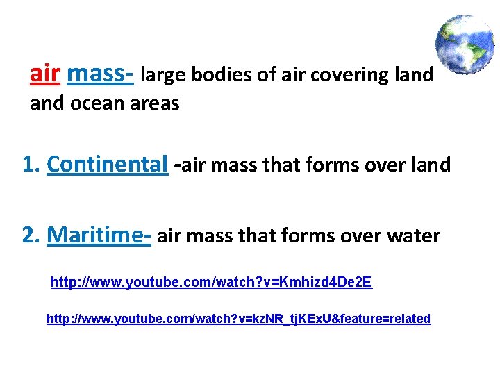 air mass- large bodies of air covering land ocean areas 1. Continental -air mass