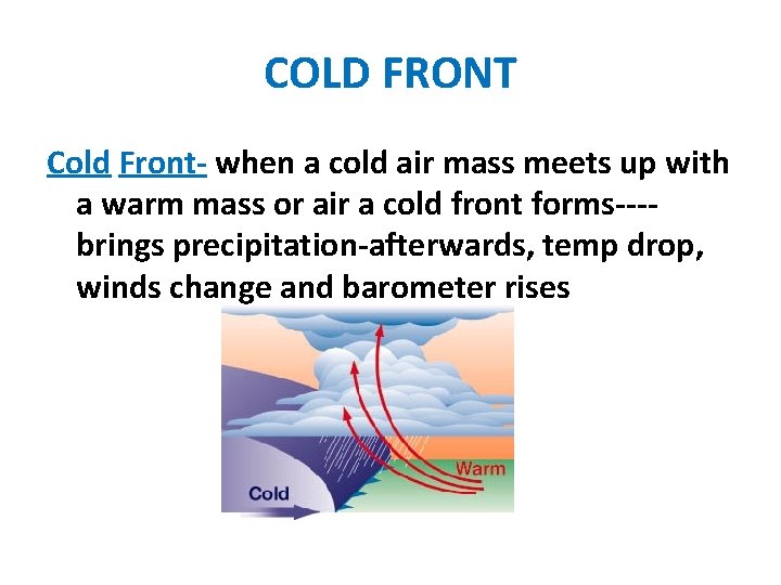 COLD FRONT Cold Front- when a cold air mass meets up with a warm